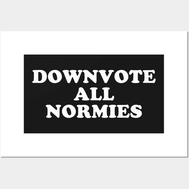 Downvote All Normies Wall Art by dumbshirts